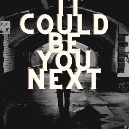It Could be You Next